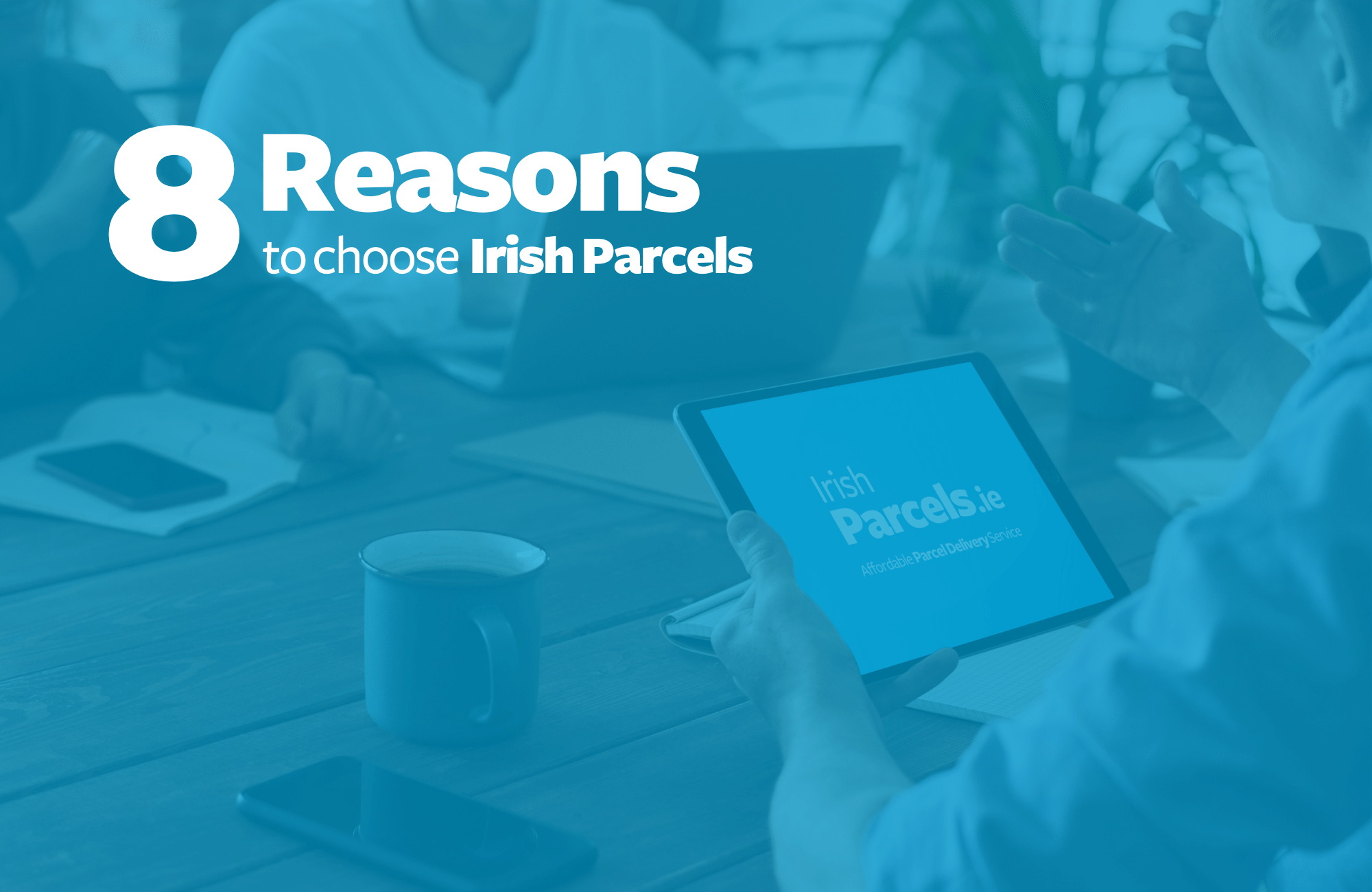 8 reasons to choose Irish Parcels